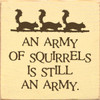 An Army Of Squirrels Is Still An Army. Wood Sign