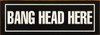 Bang Head Here Wood Sign