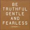 Be Truthful, Gentle, And Fearless. - Gandhi Wood Sign