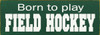 Born To Play Field Hockey Wood Sign Born To Play Field Hockey Wood Sign