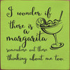 I Wonder If There Is A Margarita Somewhere Out There Thinking About Me Too. Wood Sign