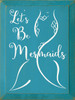 Let's Be Mermaids Wood Sign