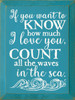 If You Want To Know How Much I Love You, Count All The Waves In The Sea - Wood Sign 9x12in. 