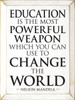 Education is the most powerful weapon which you can use to change the world. - Nelson Mandela Wooden Sign