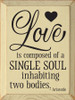 Love Is Composed Of A Single Soul Inhabiting Two... Wooden Sign