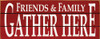 Friends & Family Gather Here Wood Sign