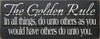 The Golden Rule: In All Things, Do Unto Others As You Would Have Others Do Unto You. Wood Slat Sign