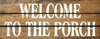 Welcome To The Porch Wood Sign 7x18in.