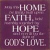 May this home be firmly built upon faith, held humbly together by hope, and ever lit by the light of God's love. Wood Sign