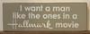 I Want A Man Like The Ones In A Hallmark Movie Wood Sign