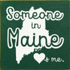 Someone in Maine loves me. 7x7 Wood Sign