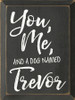 You, Me, and a Dog named Personalized 9x12 Sign