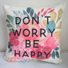 Don't Worry Be Happy Square Pillow 16 x 16