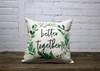Square Pillow Better Together 16 x 16 With Green Wreath Print Inspiring Words