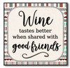 Wine Tastes Better When Shared With Good Friends Wooden Sign

6"x6"x1" Self-Standing Block Wood Sign