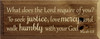 7x18 Walnut Stain board with Cream text

What does the Lord require of you? 
To seek justice, love mercy, and walk humbly with your God
Micah 6:8