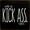 Wood Sign - Wake Up. Kick Ass. Repeat. 7x7