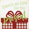 Wood Sign - There's No Time Like The Present - Plaid Gift 7x7