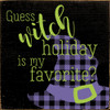 Halloween Wood Sign - Guess Witch Holiday Is My Favorite? - Plaid Witch Hat 7x7