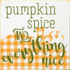 Wood Sign - Pumpkin Spice & Everything Nice - Plaid Pumpkin 7x7