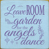 Wood Sign - Leave Room In The Garden For The Angels To Dance 7x7