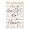Wood Slatted Sign - It's A Beautiful Day To Be Happy - 12" x 18"