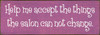 Help Me Accept The Things The Salon Can Not Change. Wood Sign - 3.5x10