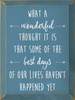 What A Wonderful Thought It Is That Some Of The Best Days Of Our Lives Haven't Happened Yet. - Wood Sign 9x12