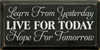 Black - Learn From Yesterday, Live For Today, Hope For Tomorrow - Wood Sign 9x18