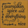 Pumpkin Spice And Everything Nice - Wood Sign 7x7