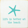 Life Is Better At The Beach - Wood Sign 7x7