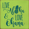 Live Aloha And Love Ohana - Wood Sign 7x7