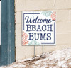Welcome Beach Bums - Square Outdoor Standing Lawn Sign 8x8