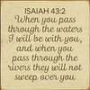 7x7 Cream board with Brown text

ISAIAH 43:2
When you pass through the waters I will be with you, and when you pass through the rivers they will not sweep over you