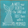 Write Your Secrets In The Sand And Trust Them With A Mermaid - Wood Sign 7x7