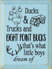 Ducks & Trucks And Eight Point Bucks, That's What Little Boys Dream Of - Wooden Sign