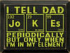 I Tell Dad Jokes Periodically, But Only When I'm In My Element - Wooden Sign