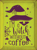 I'm A Witch Without Coffee - Wooden Sign