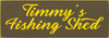 3.5x10 Brown board with Sunflower text

Timmy's Fishing Shed