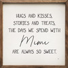 Hugs And Kisses, Stories and Treats, The Days We Spend With Mimi Are Always So Sweet - Wood Framed Sign 4x4 inches