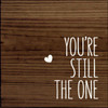 NATURAL WALNUT - You're Still The One - Wood Sign 7x7