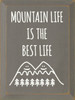 GRAY - Mountain Life Is The Best Life - Wooden Sign