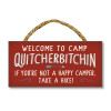 Welcome To Camp Quitcherbitchin - Indoor/Outdoor Hanging Sign 4x8 inches
