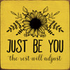 YELLOW - Just Be You The Rest Will Adjust - Wood Sign 7x7