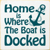 Home Is Where The Boat Is Docked with Anchor - Wood Sign 7x7