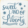 WHITE & BLUE - Sweet Land Of Liberty - Wood Sign 7x7