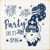 WHITE & BLUE - Party Like It's 1776 with Patriotic Gnome - Wood Sign 7x7