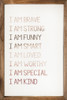 I Am Brave, I Am Strong, I Am Funny, I Am Smart, I Am Loved, I Am Worthy, I Am Special, I Am Kind - Wood Framed Sign