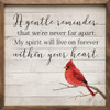 A Gentle Reminder That We're Never Far Apart. My Spirit Will Live On Forever Within Your Heart. with Cardinal - Wood Framed Sign

