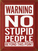 RED - Warning, No Stupid People Beyond This Point - Wooden Sign